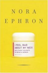 Nora Ephron's spirit was as solid as a redwood and she still felt bad about her neck….